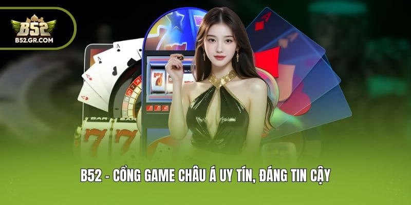 B52Club 🎖️ Link Tải B52 Club T08/2026 Cổng Game B52 Uy Tín 10 B52 - Cổng game Châu Á uy tín, đáng tin cậy