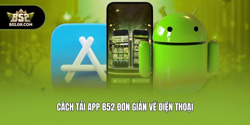 Hướng Dẫn Tải App B52 Về Điện Thoại Dễ Dàng Và Nhanh Chóng 2 Cách tải app B52 đơn giản về điện thoại