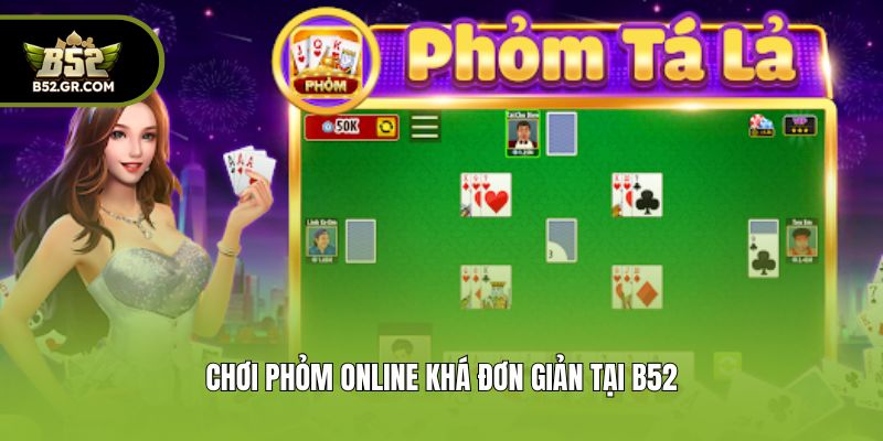 Chơi Phỏm Online - Hướng Dẫn Chi Tiết Luật Cơ Bản Tại B52 1 Chơi phỏm online khá đơn giản tại B52