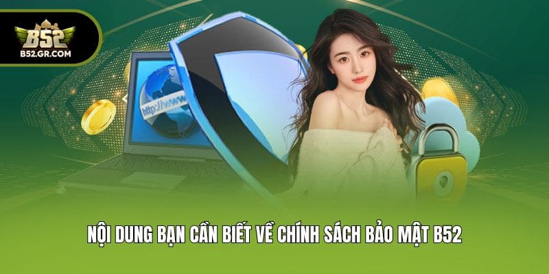 Nội dung bạn cần biết về chính sách bảo mật B52