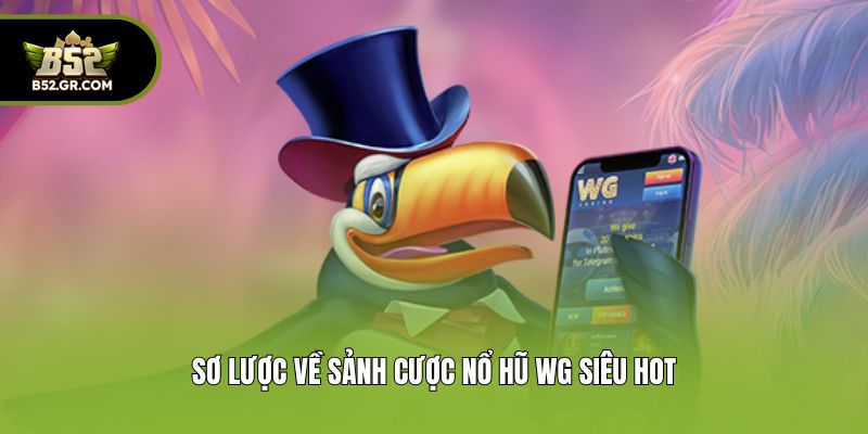 Nổ Hũ WG - Sân Chơi Slot Game Đáng Tin Cậy #1 Châu Á 1 Sơ lược về sảnh cược nổ hũ WG siêu hot