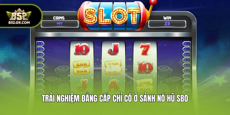 Nổ Hũ SBO - Sảnh Chơi Game Slot Uy Tín, Chất Lượng Cao 2 Trải nghiệm đẳng cấp chỉ có ở sảnh nổ hũ SBO